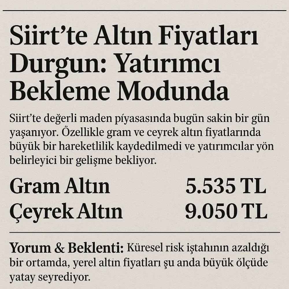 Siirt’te Altın Fiyatları Durgun: Yatırımcı Bekleme Modunda