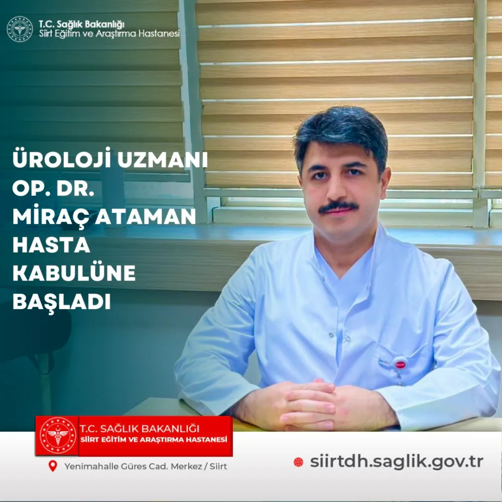 Siirt Eğitim ve Araştırma Hastanesi’ne Yeni Üroloji Uzmanı: Op. Dr. Miraç Ataman Göreve Başladı
