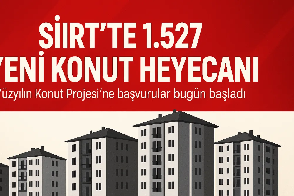 Siirt’te “Yüzyılın Konut Projesi” Başvuruları Bugün Başladı!