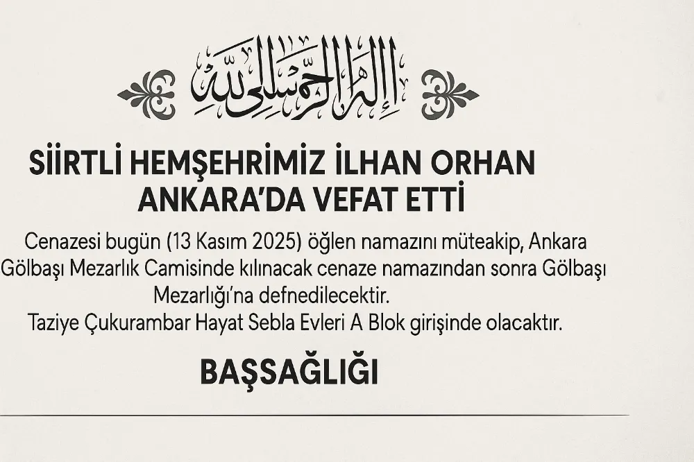 SİİRTLİ HEMŞEHRİMİZ İLHAN ORHAN ANKARA’DA VEFAT ETTİ