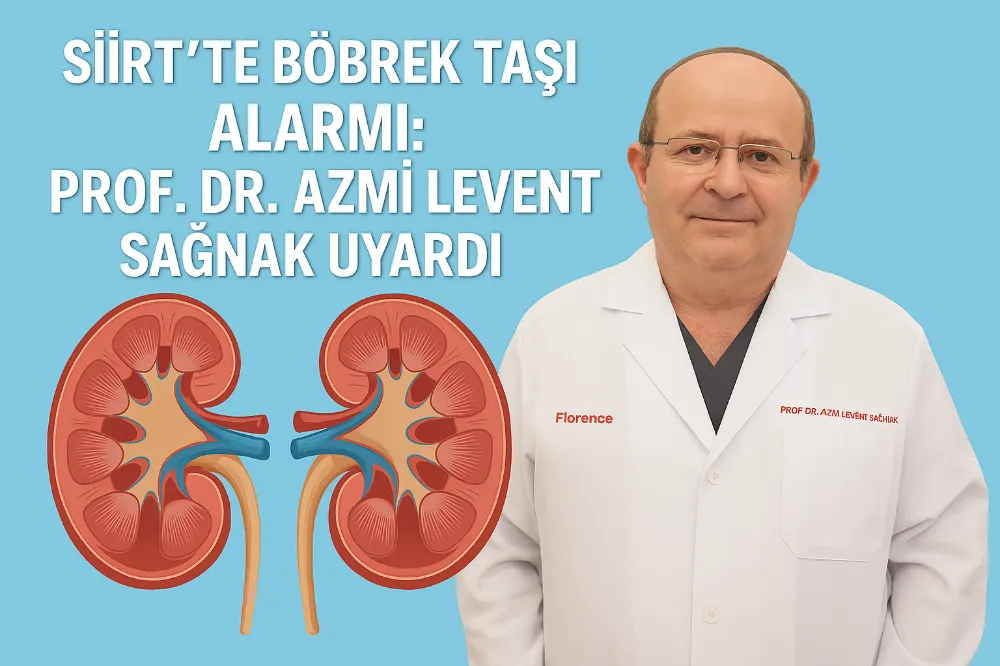 Siirt’te Böbrek Taşı Alarmı: Prof. Dr. Azmi Levent Sağnak Uyardı