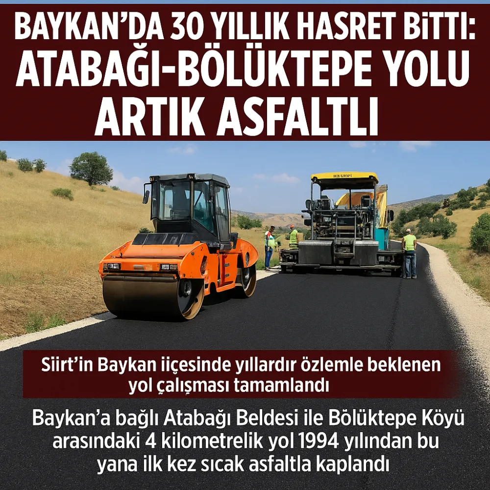 BAYKAN’DA 30 YILLIK HASRET BİTTİ: ATABAĞI-BÖLÜKTEPE YOLU ARTIK ASFALTLI