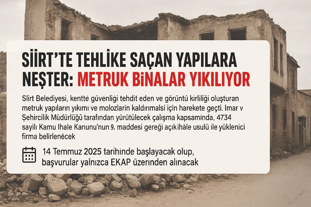 Siirt Belediyesi Harekete Geçti: Metruk Yapılar Birer Birer Yıkılacak