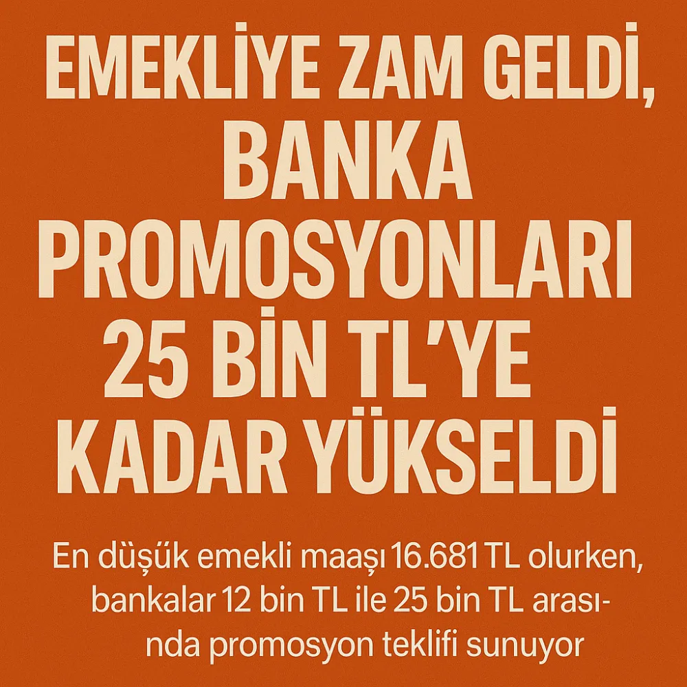 Emekliye Zam Geldi, Banka Promosyonları 25 Bin TL’ye Kadar Yükseldi