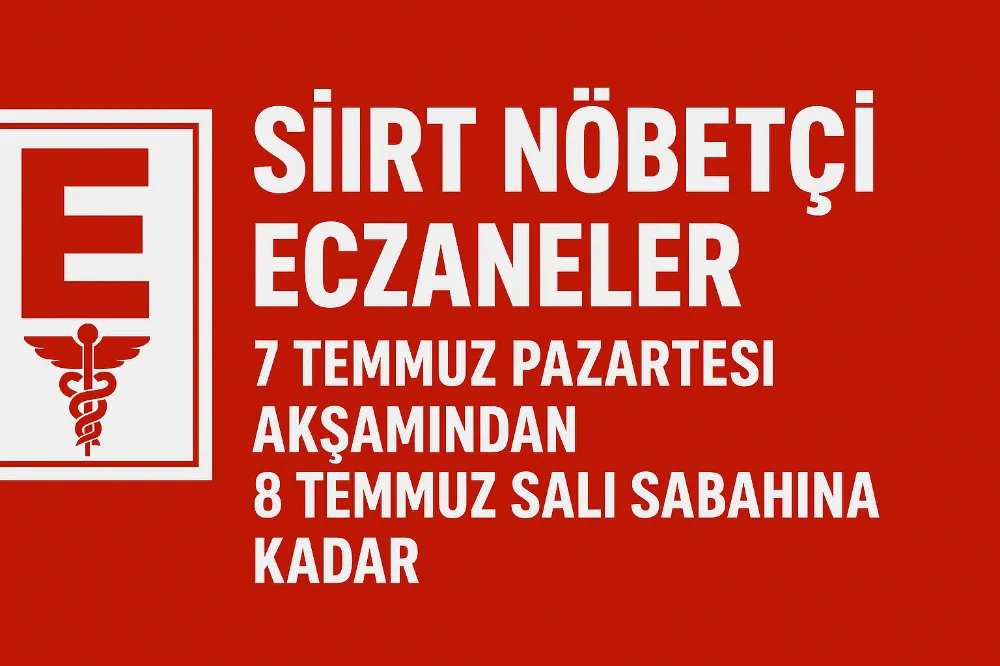 Siirt ve İlçelerinde 7 Temmuz Pazartesi Akşamından 8 Temmuz Salı Sabahına Kadar  Nöbetçi Eczaneler Belli Oldu