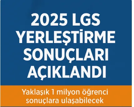 2025 LGS Yerleştirme Sonuçları Açıklandı