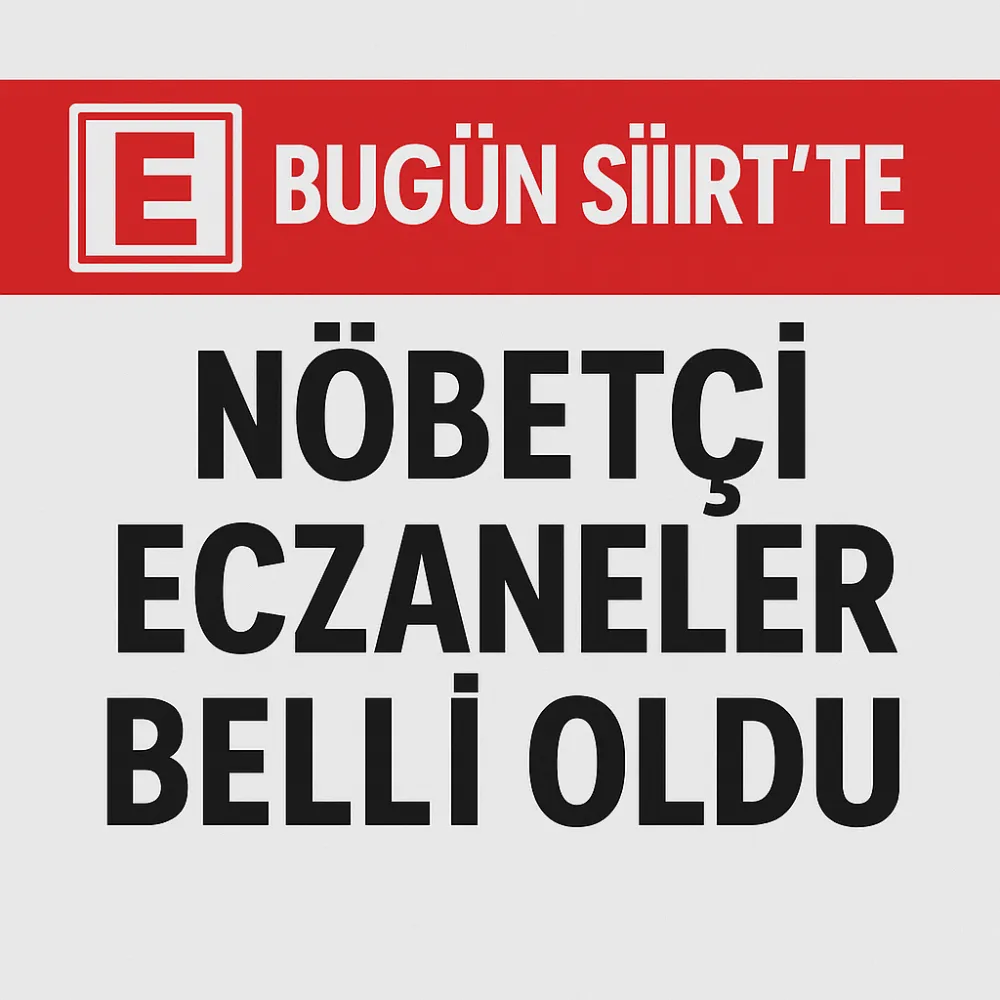 BUGÜN SİİRT’TE NÖBETÇİ ECZANELER BELLİ OLDU